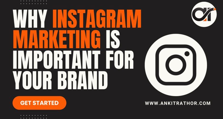 why Instagram marketing is important for your brand